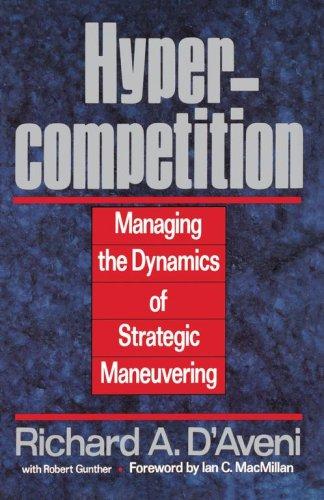 Hypercompetition. Managing the Dynamics of Strategic Maneuvering