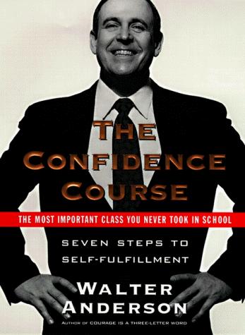The Confidence Course : Seven Steps to Self - Fulfillment
