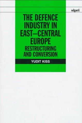 The Defence Industry in East-Central Europe. Restructuring and Conversion