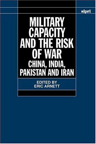 Military Capacity and the Risk of War. China, India, Pakistan and Iran