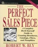 The perfect sales piece: A cmplete Do-It-Yourself guide to creating brochures, catalogs, fliers, and pamphlets