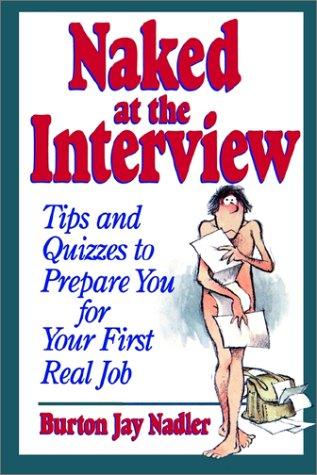 Naked at the Interview: Tips and Quizzes to Prepare You for Your First Real Job