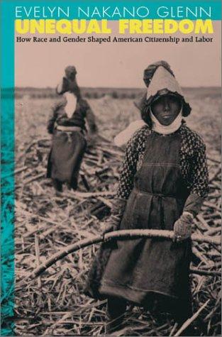 Unequal Freedom : How Race and Gender Shaped Amwrican Citizenship and Labor