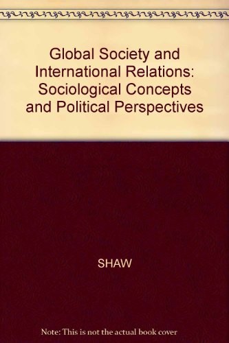 Global society and international relations: Sociological concepts and political perspectives