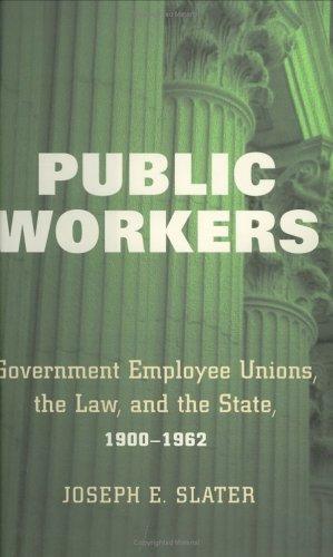 Public Workers : Government Employee Unions, the Law, and the State,1900-1962