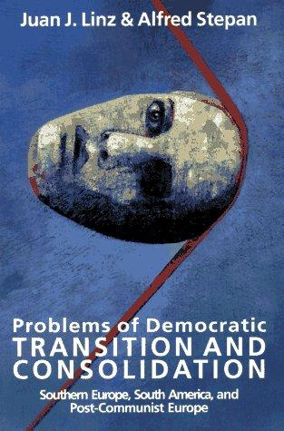 Problems of Democratic Transition and Consolidation: Southern Europe, South America, and Post-Communist Europe