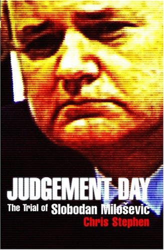 Judgement Day : The Trial of Slobodan Milosevic