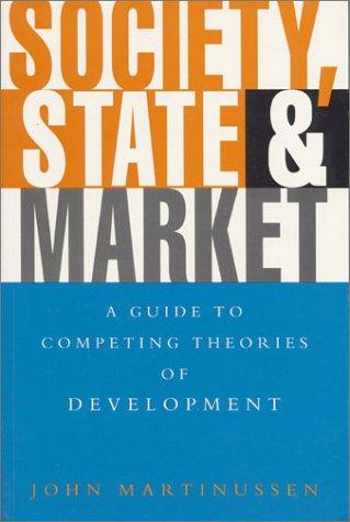 Society, State and Market : A Guide to Competing Theories of Development