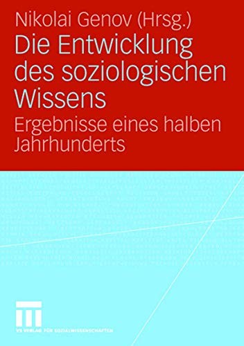 Die Entwicklung des soziologischen Wissens : Ergebnisse eines halben Jahrhunderts