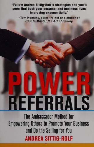 Power Referrals : The Ambassador Method for Empowering Others to Promote Your Business and Do the Selling for You