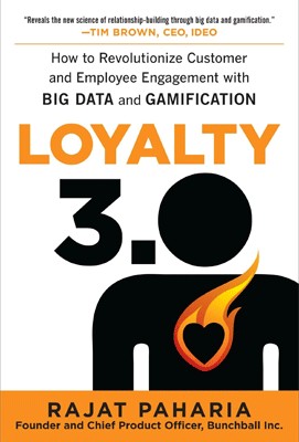 Loyalty 3.0. How Big Data and Gamification are Revolutionizing Customer and Employee Engagement