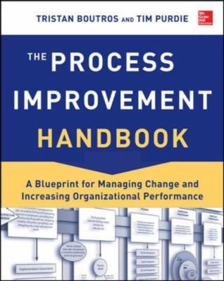 The Process Improvement Handbook. A Blueprint for Managing Change and Increasing Organizational Performance