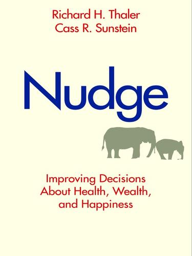 Nudge. Improving Decisions About Health, Wealth, and Happiness