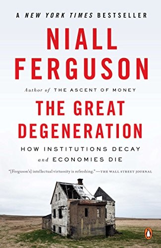 The Great Degeneration. How Institutions Decay and Economies Die