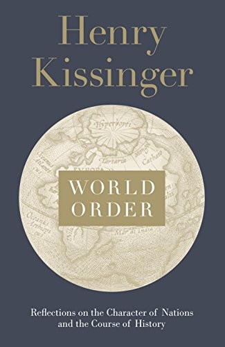 World Order : Reflections on the Character of Nations and the Course of History