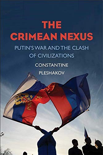 The Crimean Nexus : Putin's War and the Clash of Civilizations