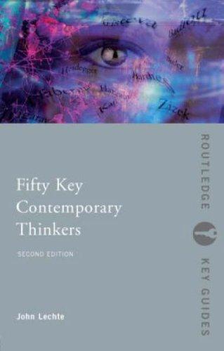 Fifty Key Contemporary Thinkers : From Structuralism To Post-Humanism