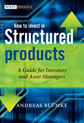 How to Invest in Structured Products. a Guide for Investitors and Investment Advisors