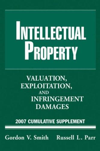 Intellectual Property : Valuation, Exploitation, and Infringement Damages