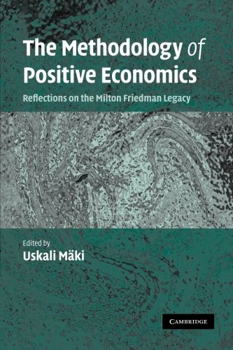 The Methodology of Positive Economics. Reflections on the Milton Friedman Legacy