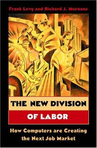 The New Division of Labor : How Computers Are Creating the Next Job Market