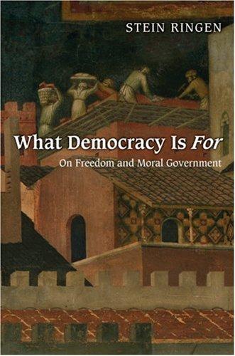 What Democracy Is For : On Freedom and Moral Government