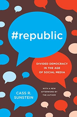 Republic : Divided Democracy in the Age of Social Media