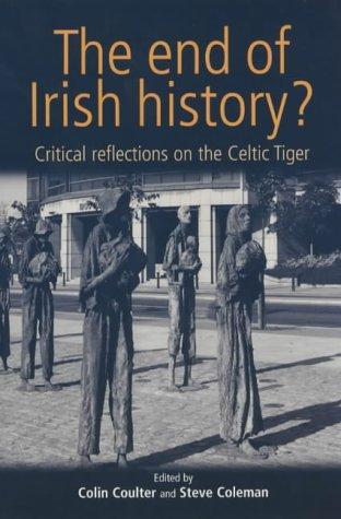 The end of Irish History? : Critical Reflections on the Celtic Tiger