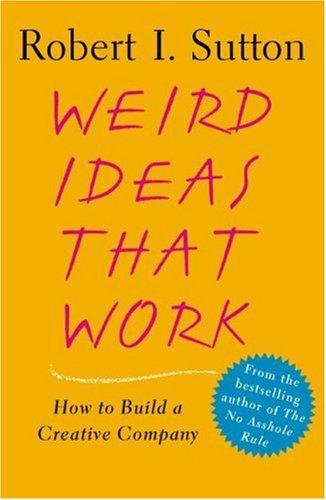 Weird Ideas That Work: How to Build a Creative Company