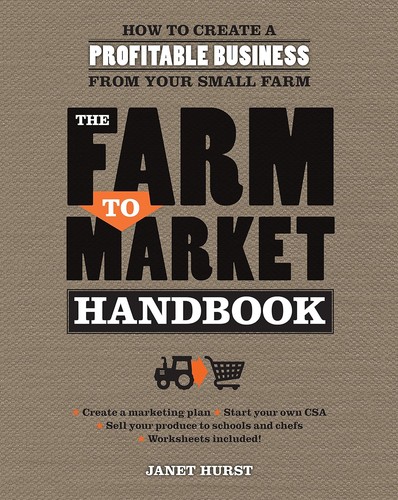 The Farm to Market Handbook : How to create a Profitable Business from your small farm