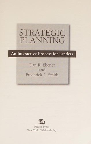 Strategic Planning : An Interactive Process for Leaders