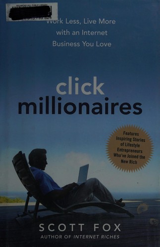 Click Millionaires : work less, live more with an internet business you love