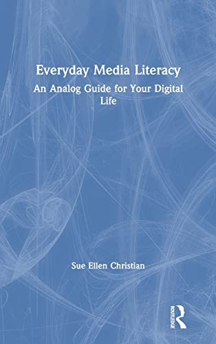 Everyday Media Literacy : An Analog Guide for Your Digital Life