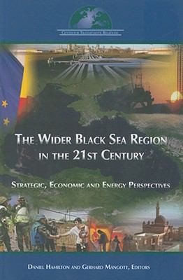 The Wider Black Sea Region in the 21st Century : Strategic, Economic and Energy Perspectives