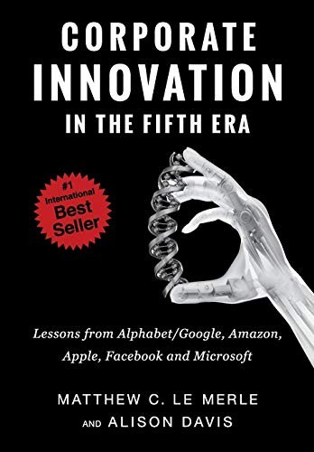 Corporate Innovation in the Fifth Era : Lessons from Alphabet / Google, Amazon, Apple, Facebook and Microsoft