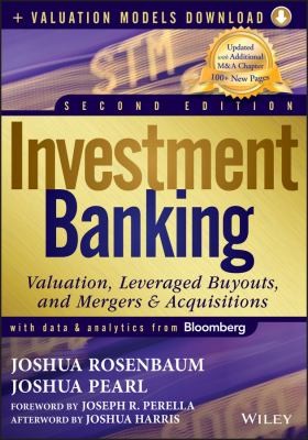 Investment Banking : Valuation, Leveraged Buyouts, and Mergers & Acquisitions
