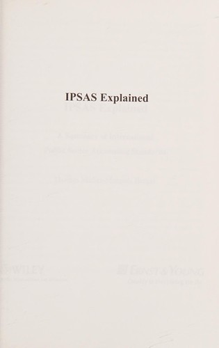 IPSAS Explained. A Summary of International Public Sector Accounting Standards