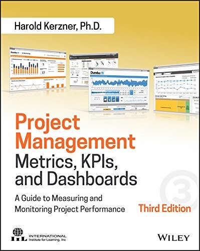 Project Management Metrics, KPls, and Dashboards : A Guide to Measuring and Monitoring Project Performance