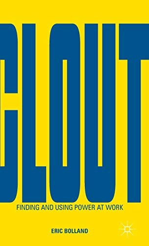 Clout. Finding and Using Power at Work