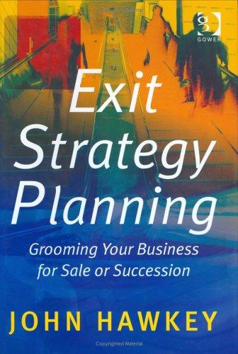 Exit Strategy Planning : Grooming Your Business for Sale or Succession