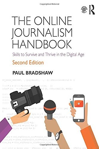 The Online Journalism Handbook : Skills to Survive and Thrive in the Digital Age