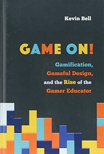 Game On! Gamification, Gameful Design, and the Rise of the Gamer Educator
