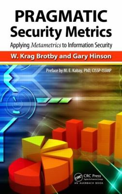 Pragmatic Security Metrics. Applying Metametrics to Information Security