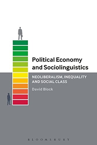 Political Economy and Sociolinguistics : Neoliberalism, Inequality and Social Class