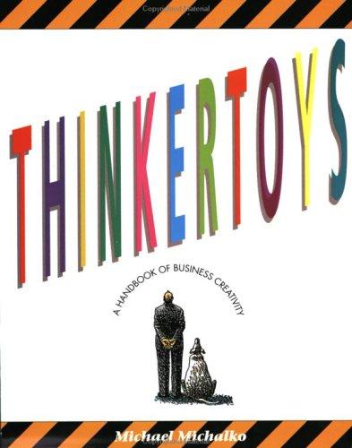 Thinkertoys. A Handbook of Creative-Thinking Techniques