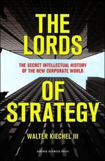 The Lords of Strategy. The Secret Intellectual History of the New Corporate World