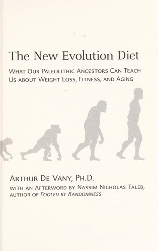 The New Evolution Diet. What Our Paleolithic Ancestors Can Teach Us about Weight Loss, Fitness, and Aging
