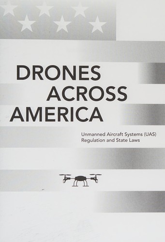 Drones Across America. Unmanned Aircraft Systems (UAS) Regulation and State Laws