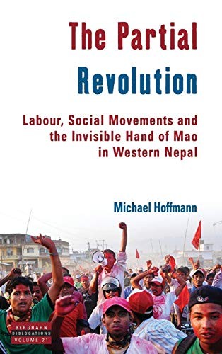 The Partial Revolution: Labor, Social Movements and the Invisible Hand of Mao in Western Nepal
