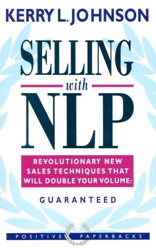 Selling with NLP. New Techniques That Will Double Your Sales Volume